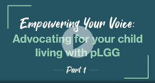 Webinar #3 – Part 1: Empowering Your Voice – Advocating for your child living with pLGG Thumbnail